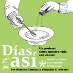 Días Así cáncer podcast Mariana Gándara