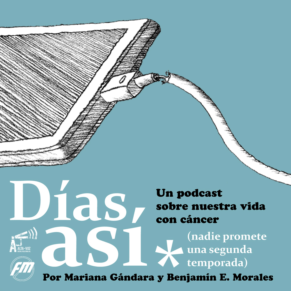 días así podcast cáncer mariana gándara benjamín e. morales