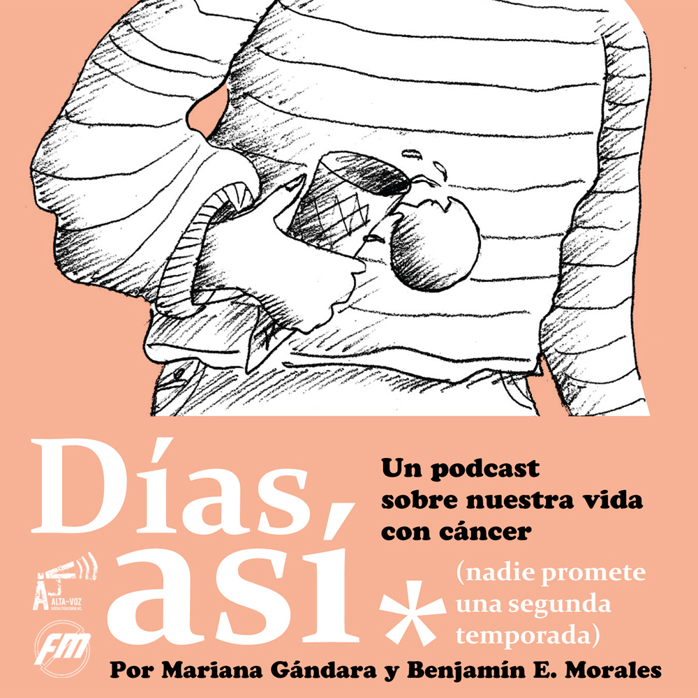 DÍAS ASÍ PODCAST CÁNCER MARIANA GÁNDARA BENJAMÍN MORALES