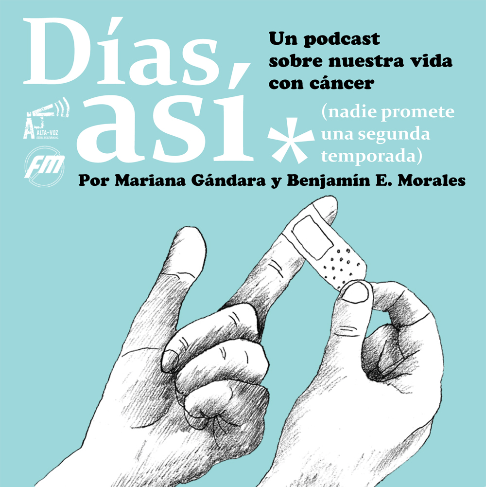 días así podcast cáncer mariana gándara benjamín morales